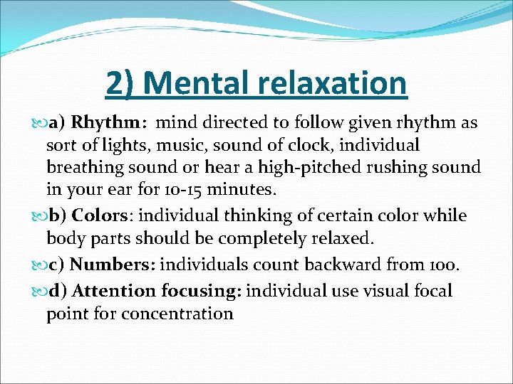 2) Mental relaxation a) Rhythm: mind directed to follow given rhythm as sort of
