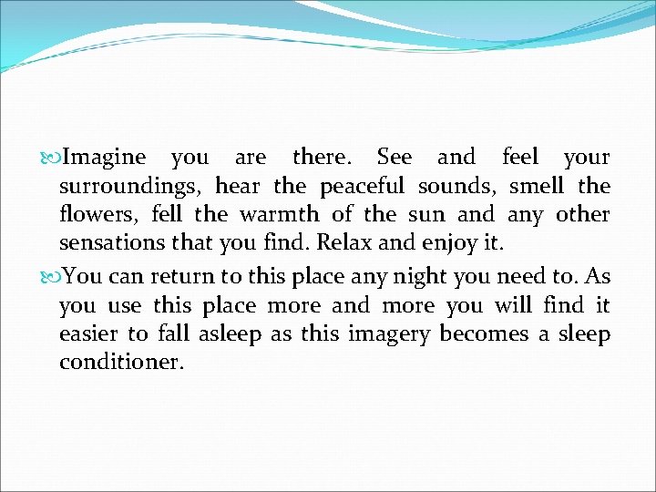  Imagine you are there. See and feel your surroundings, hear the peaceful sounds,