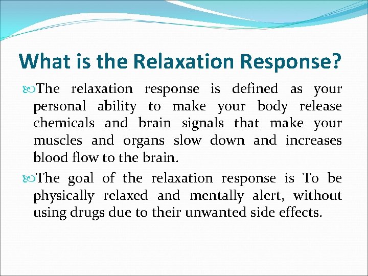 What is the Relaxation Response? The relaxation response is defined as your personal ability