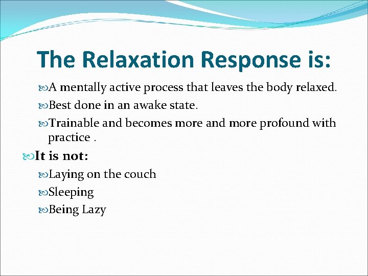 The Relaxation Response is: A mentally active process that leaves the body relaxed. Best