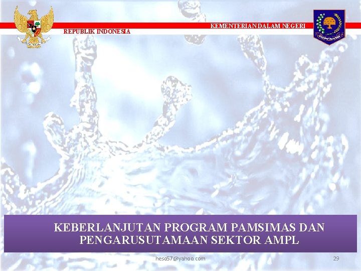 KEMENTERIAN DALAM NEGERI REPUBLIK INDONESIA KEBERLANJUTAN PROGRAM PAMSIMAS DAN PENGARUSUTAMAAN SEKTOR AMPL heso 57@yahoo.