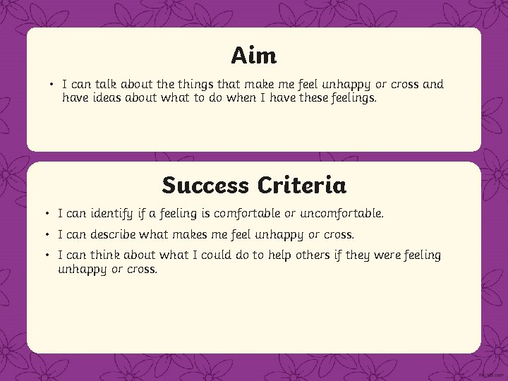 Aim • I can talk about the things that make me feel unhappy or