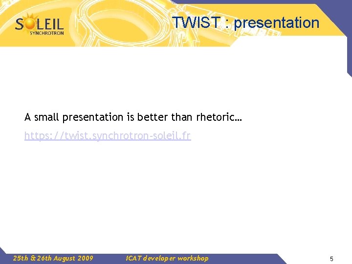 TWIST : presentation A small presentation is better than rhetoric… https: //twist. synchrotron-soleil. fr TWIST : presentation A small presentation is better than rhetoric… https: //twist. synchrotron-soleil. fr