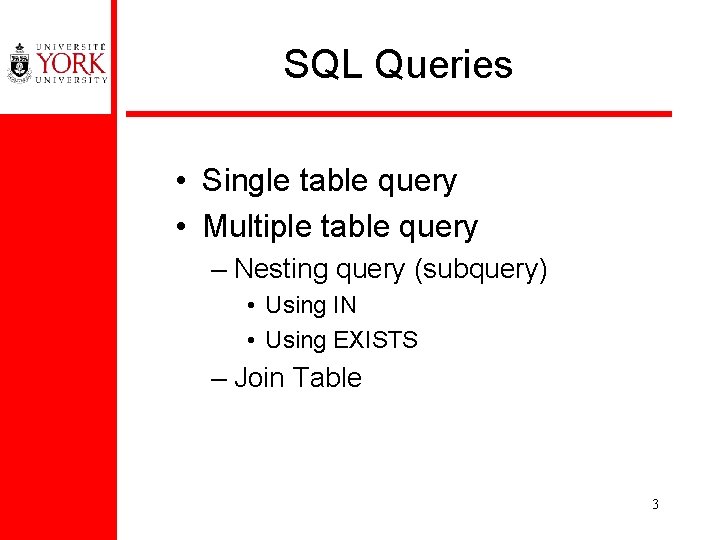 SQL Queries • Single table query • Multiple table query – Nesting query (subquery)