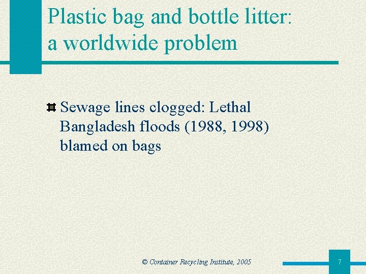 Plastic bag and bottle litter: a worldwide problem Sewage lines clogged: Lethal Bangladesh floods