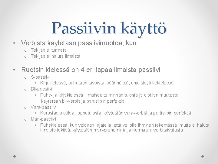 Passiivin käyttö • Verbistä käytetään passiivimuotoa, kun o Tekijää ei tunneta o Tekijää ei