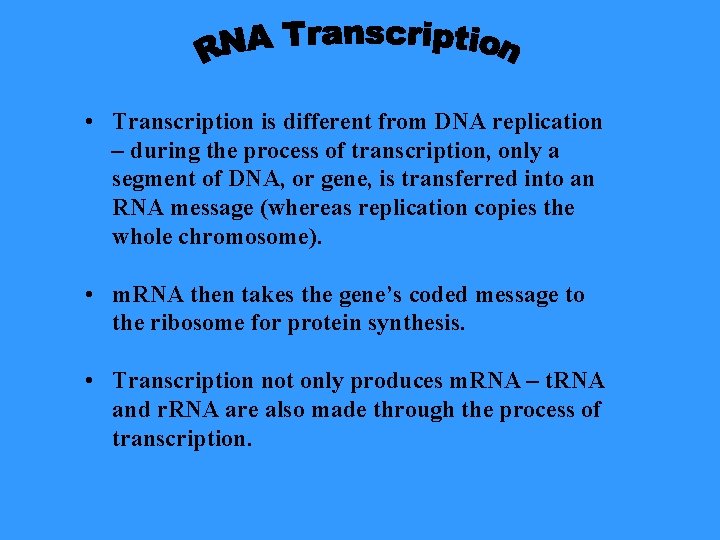  • Transcription is different from DNA replication – during the process of transcription,