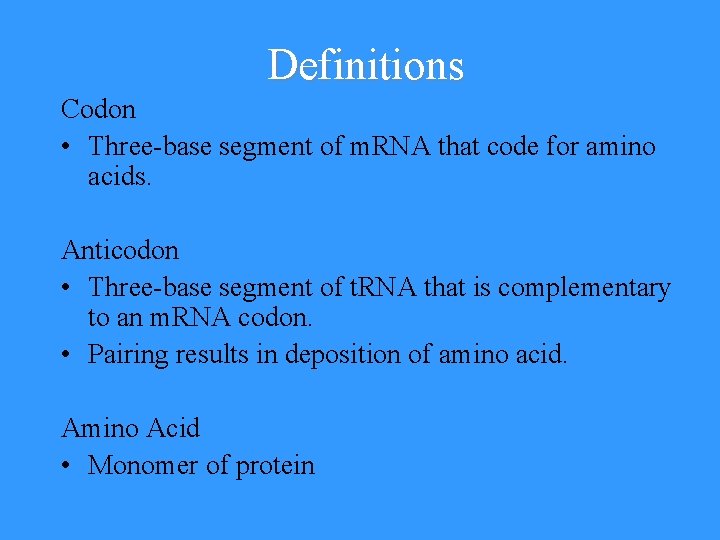 Definitions Codon • Three-base segment of m. RNA that code for amino acids. Anticodon