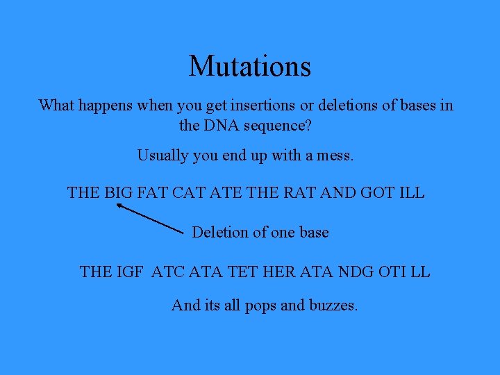 Mutations What happens when you get insertions or deletions of bases in the DNA