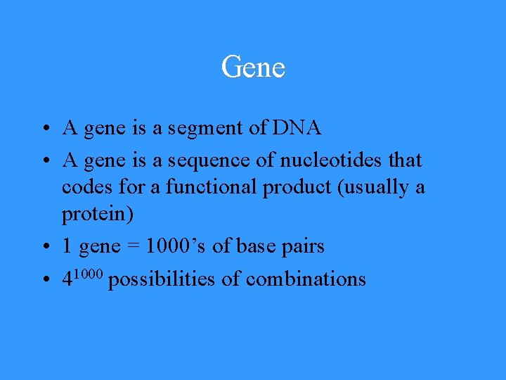 Gene • A gene is a segment of DNA • A gene is a