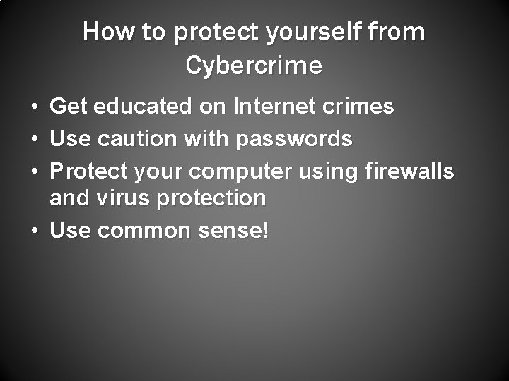 How to protect yourself from Cybercrime • • • Get educated on Internet crimes