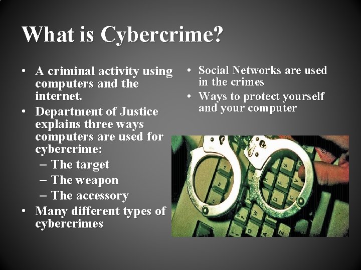 What is Cybercrime? • A criminal activity using computers and the internet. • Department