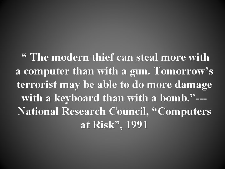 “ The modern thief can steal more with a computer than with a gun.