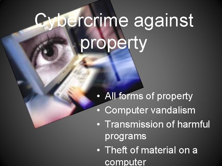 Cybercrime against property • All forms of property • Computer vandalism • Transmission of
