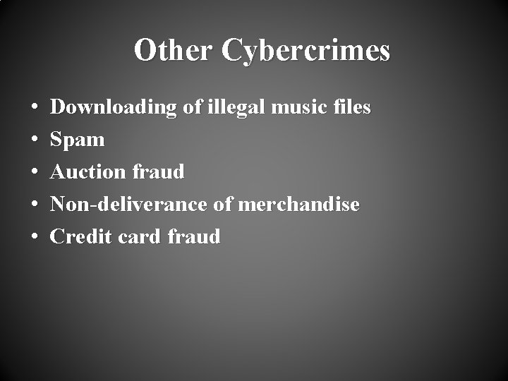Other Cybercrimes • • • Downloading of illegal music files Spam Auction fraud Non-deliverance