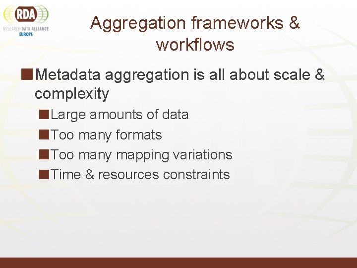 Aggregation frameworks & workflows Metadata aggregation is all about scale & complexity Large amounts