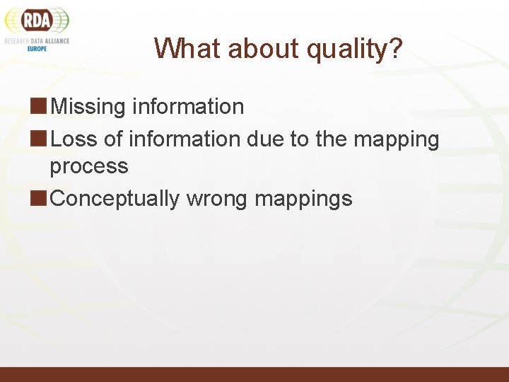 What about quality? Missing information Loss of information due to the mapping process Conceptually