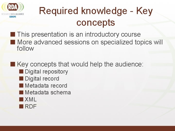 Required knowledge - Key concepts This presentation is an introductory course More advanced sessions