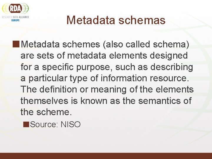 Metadata schemas Metadata schemes (also called schema) are sets of metadata elements designed for