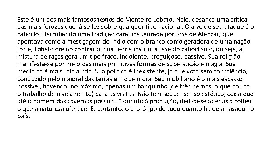 Este é um dos mais famosos textos de Monteiro Lobato. Nele, desanca uma crítica