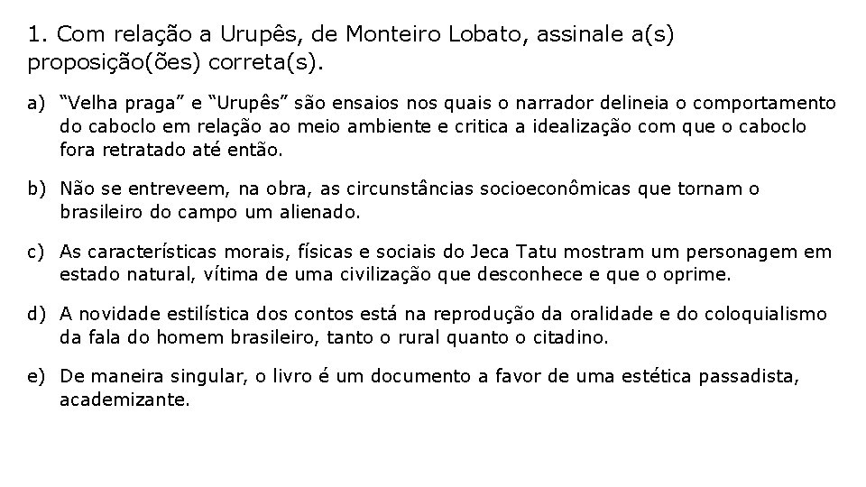 1. Com relação a Urupês, de Monteiro Lobato, assinale a(s) proposição(ões) correta(s). a) “Velha