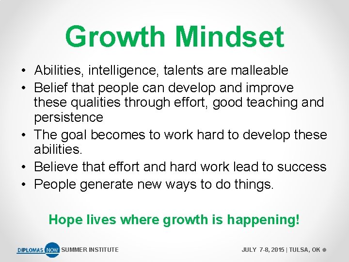 Growth Mindset • Abilities, intelligence, talents are malleable • Belief that people can develop