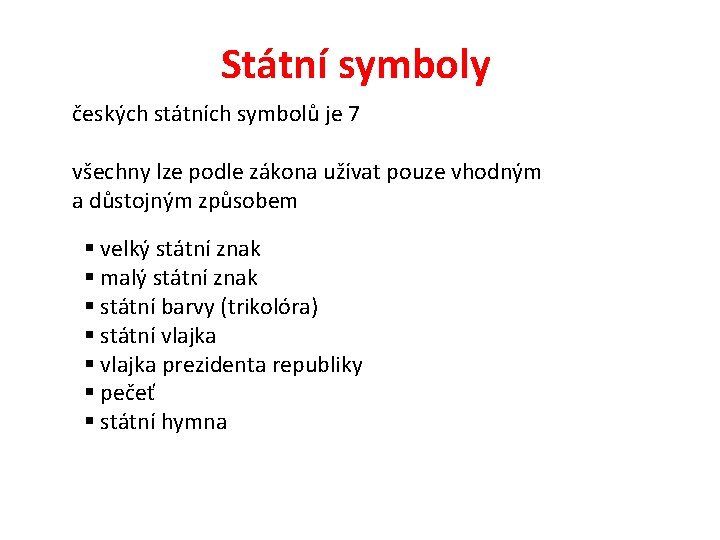 Státní symboly českých státních symbolů je 7 všechny lze podle zákona užívat pouze vhodným