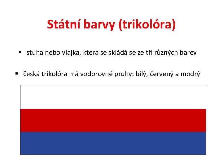 Státní barvy (trikolóra) § stuha nebo vlajka, která se skládá se ze tří různých