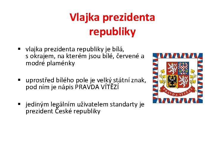 Vlajka prezidenta republiky § vlajka prezidenta republiky je bílá, s okrajem, na kterém jsou