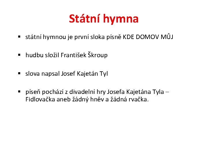 Státní hymna § státní hymnou je první sloka písně KDE DOMOV MŮJ § hudbu