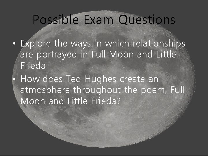 Possible Exam Questions • Explore the ways in which relationships are portrayed in Full