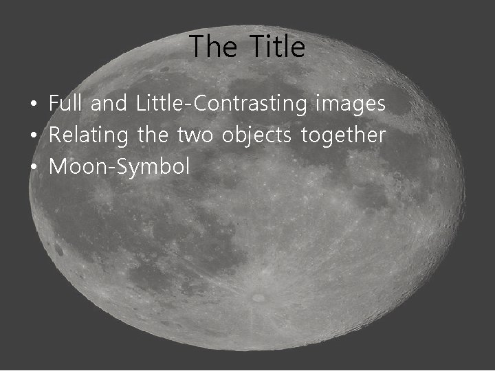 The Title • Full and Little-Contrasting images • Relating the two objects together •