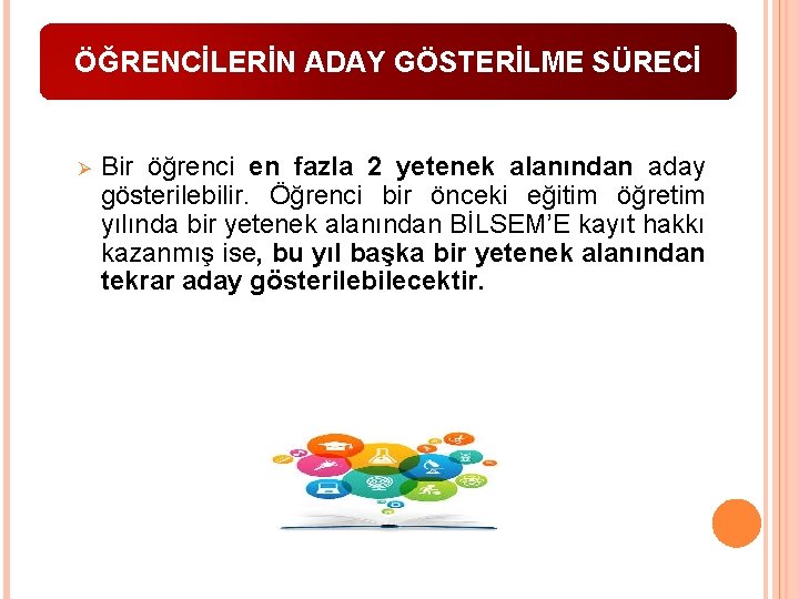 ÖĞRENCİLERİN ADAY GÖSTERİLME SÜRECİ Ø Bir öğrenci en fazla 2 yetenek alanından aday gösterilebilir.