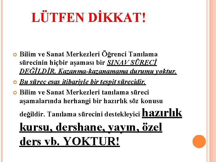 LÜTFEN DİKKAT! Bilim ve Sanat Merkezleri Öğrenci Tanılama sürecinin hiçbir aşaması bir SINAV SÜRECİ