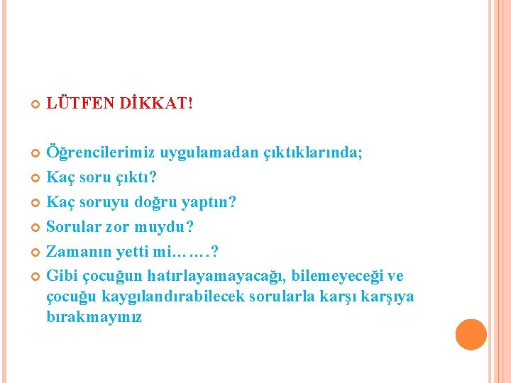  LÜTFEN DİKKAT! Öğrencilerimiz uygulamadan çıktıklarında; Kaç soru çıktı? Kaç soruyu doğru yaptın? Sorular