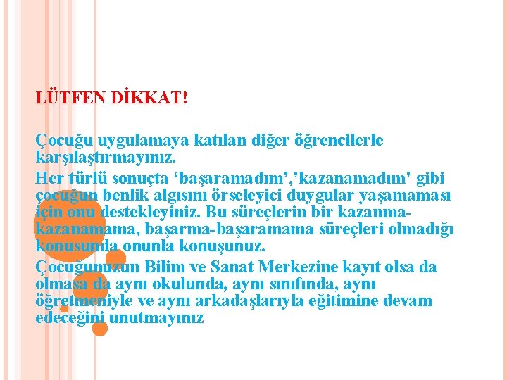 LÜTFEN DİKKAT! Çocuğu uygulamaya katılan diğer öğrencilerle karşılaştırmayınız. Her türlü sonuçta ‘başaramadım’, ’kazanamadım’ gibi