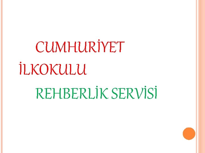 CUMHURİYET İLKOKULU REHBERLİK SERVİSİ 