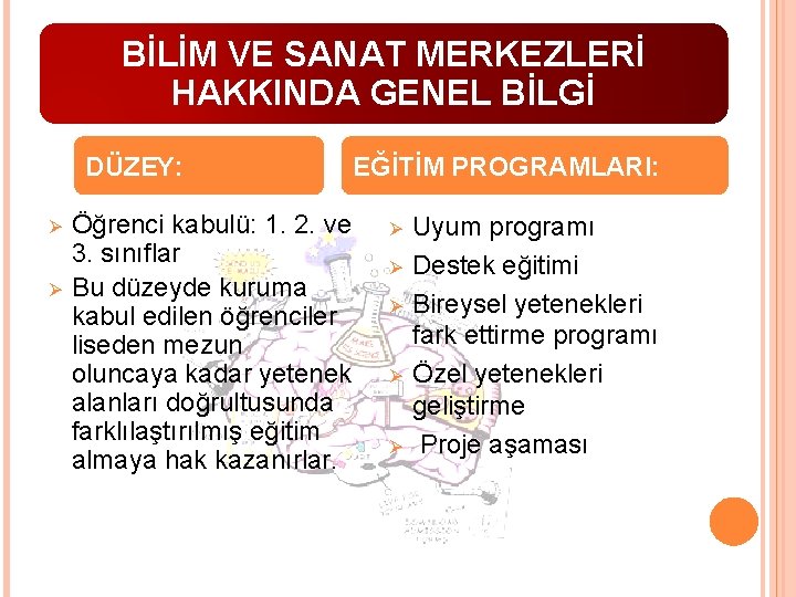 BİLİM VE SANAT MERKEZLERİ HAKKINDA GENEL BİLGİ DÜZEY: Ø Ø Öğrenci kabulü: 1. 2.