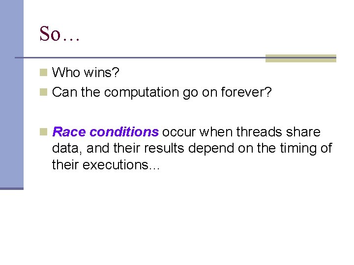 So… n Who wins? n Can the computation go on forever? n Race conditions
