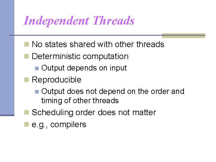 Independent Threads n No states shared with other threads n Deterministic computation n Output