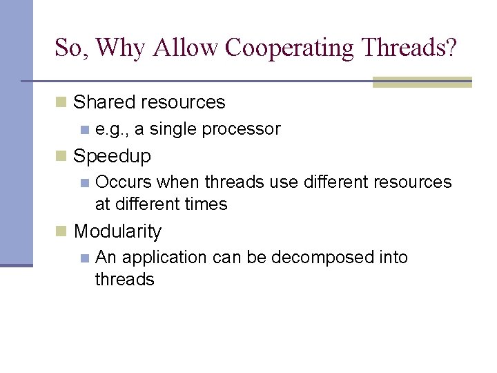 So, Why Allow Cooperating Threads? n Shared resources n e. g. , a single