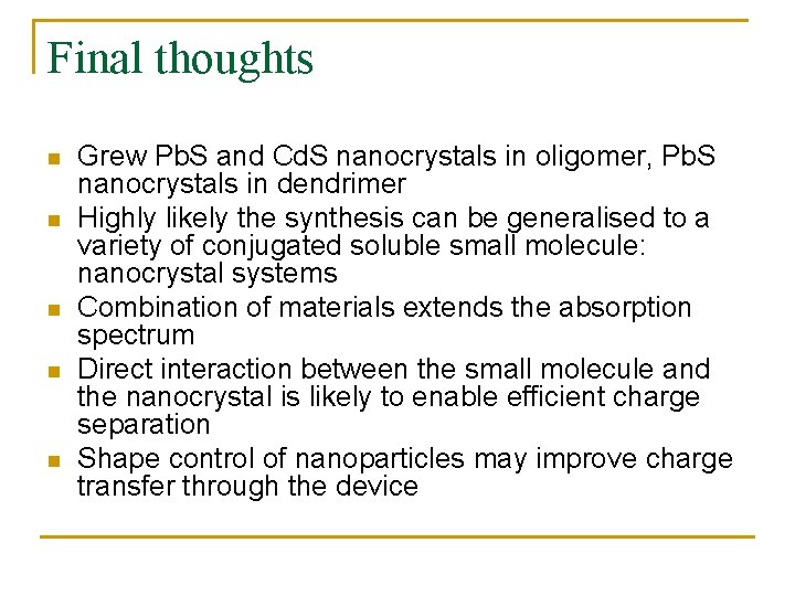 Final thoughts n n n Grew Pb. S and Cd. S nanocrystals in oligomer,