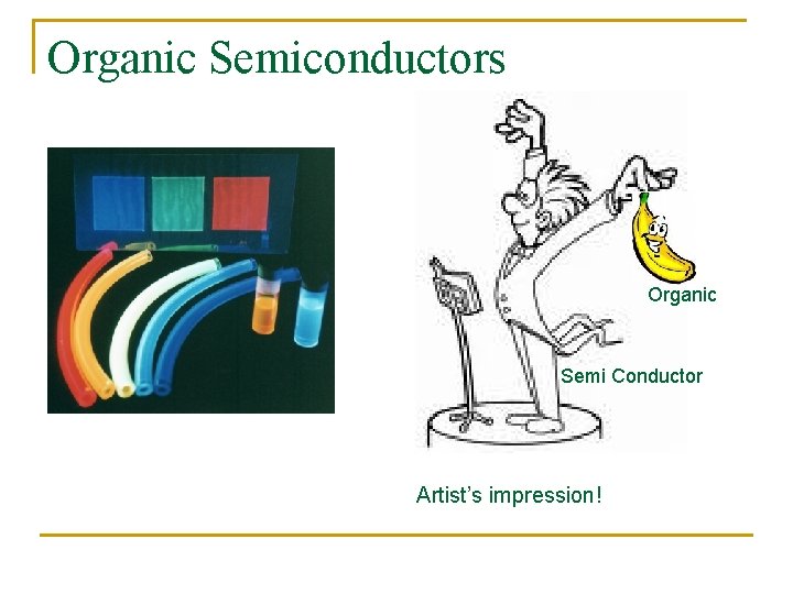 Organic Semiconductors Organic Semi Conductor Artist’s impression! 