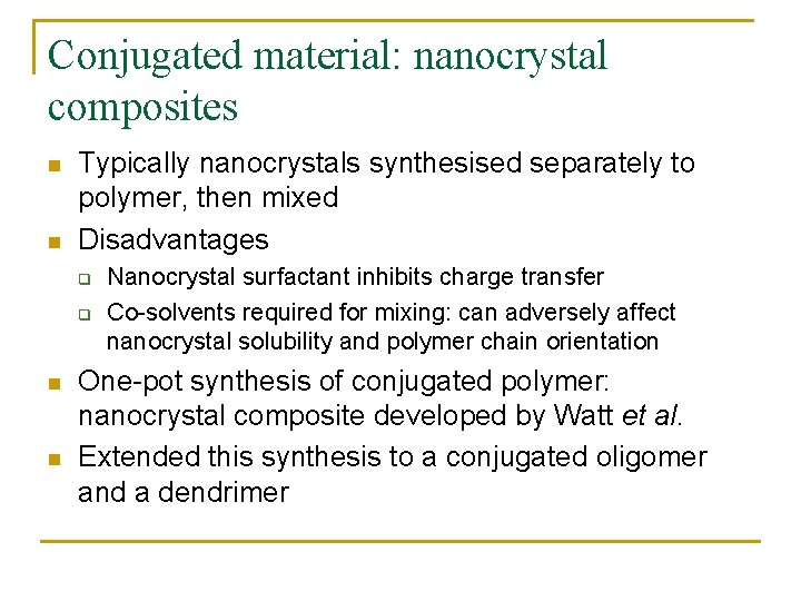 Conjugated material: nanocrystal composites n n Typically nanocrystals synthesised separately to polymer, then mixed