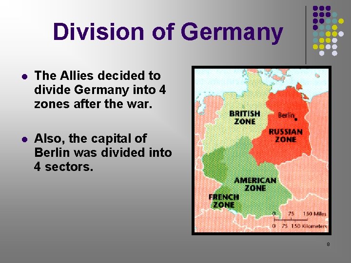 Division of Germany The Allies decided to divide Germany into 4 zones after the