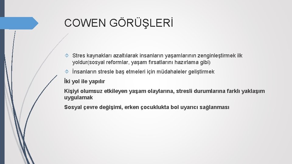 COWEN GÖRÜŞLERİ Stres kaynakları azaltılarak insanların yaşamlarının zenginleştirmek ilk yoldur(sosyal reformlar, yaşam fırsatlarını hazırlama