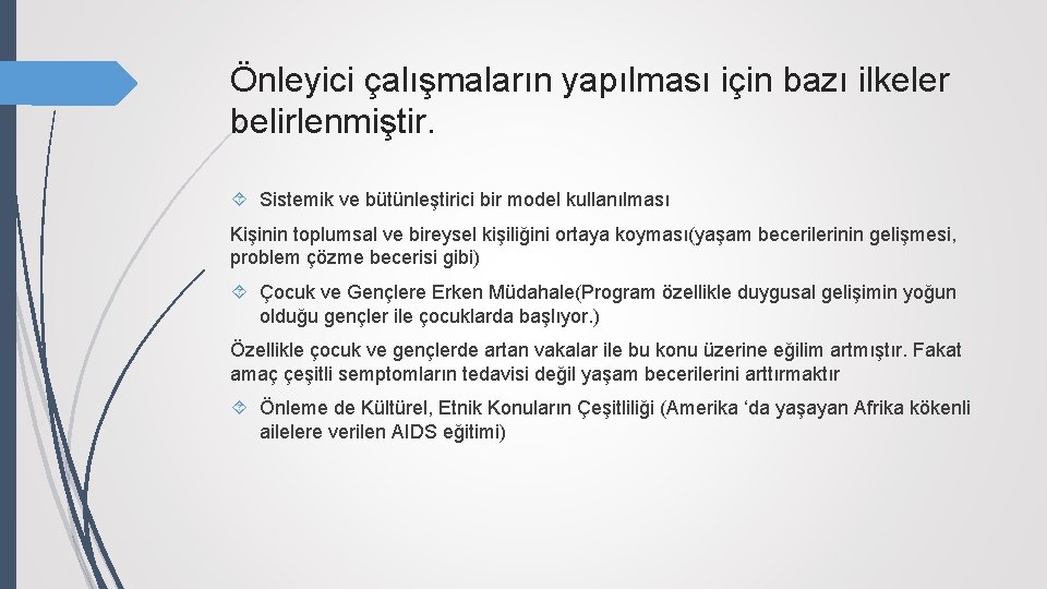 Önleyici çalışmaların yapılması için bazı ilkeler belirlenmiştir. Sistemik ve bütünleştirici bir model kullanılması Kişinin