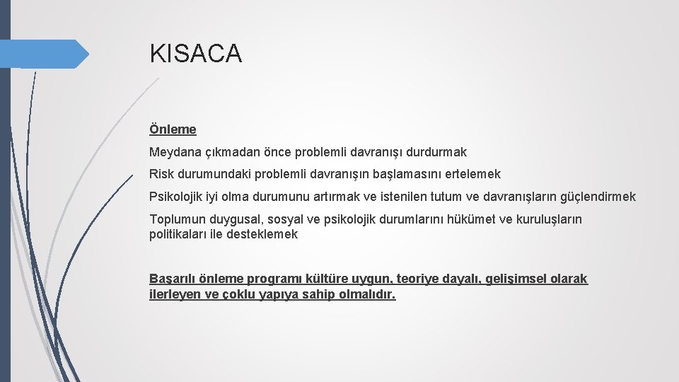 KISACA Önleme Meydana çıkmadan önce problemli davranışı durdurmak Risk durumundaki problemli davranışın başlamasını ertelemek