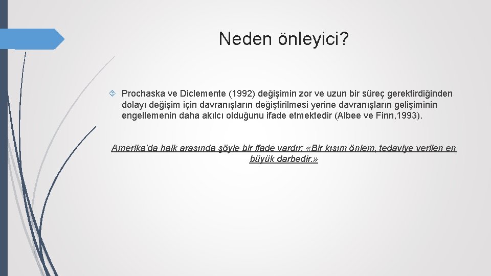 Neden önleyici? Prochaska ve Diclemente (1992) değişimin zor ve uzun bir süreç gerektirdiğinden dolayı