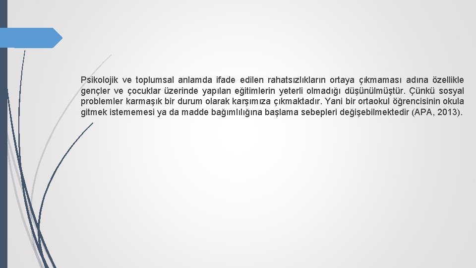 Psikolojik ve toplumsal anlamda ifade edilen rahatsızlıkların ortaya çıkmaması adına özellikle gençler ve çocuklar